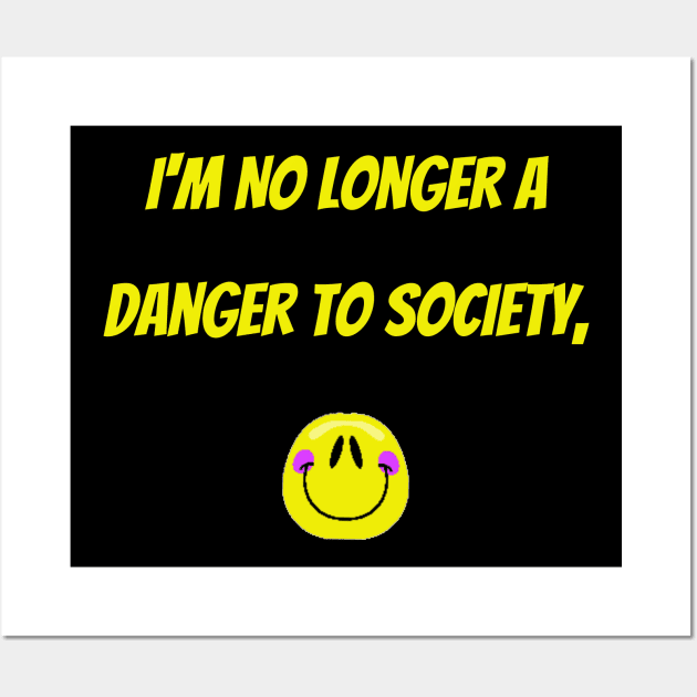 I'm No Longer A Danger To Society Wall Art by mdr design